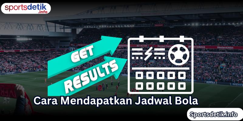 Cara Mendapatkan Jadwal Bola