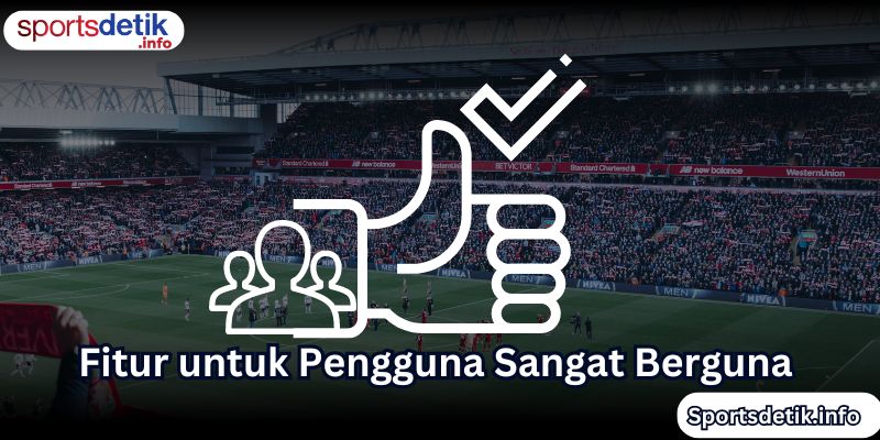 Fitur untuk Pengguna Sangat Berguna