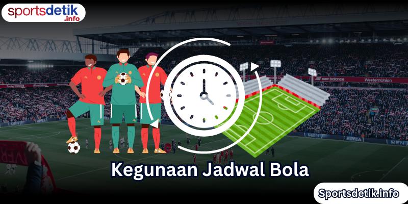 Kegunaan Jadwal Bola