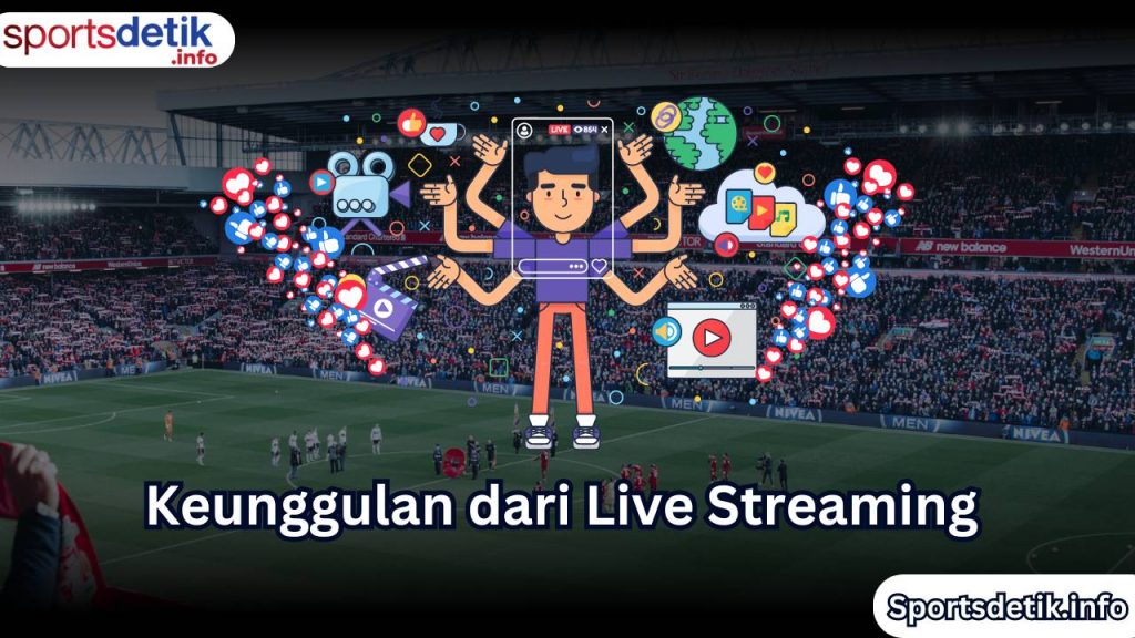 Keunggulan dari Live Streaming