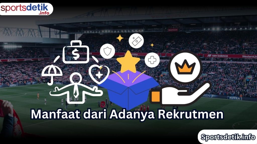 Manfaat dari Adanya Rekrutmen