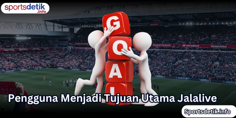 Pengguna Menjadi Tujuan Utama Jalalive